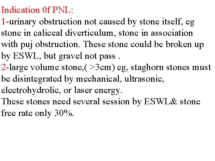 Indication 0 f PNL: 1 -urinary obstruction not caused by stone itself, eg stone