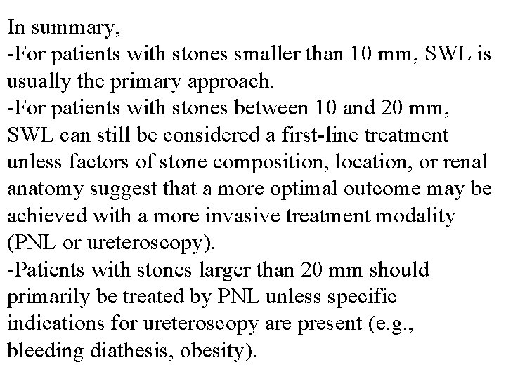 In summary, -For patients with stones smaller than 10 mm, SWL is usually the