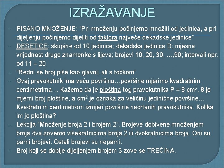 IZRAŽAVANJE PISANO MNOŽENJE: “Pri množenju počinjemo množiti od jedinica, a pri dijeljenju počinjemo dijeliti IZRAŽAVANJE PISANO MNOŽENJE: “Pri množenju počinjemo množiti od jedinica, a pri dijeljenju počinjemo dijeliti