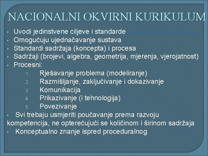 NACIONALNI OKVIRNI KURIKULUM Uvodi jedinstvene ciljeve i standarde • Omogućuju ujednačavanje sustava • Standardi NACIONALNI OKVIRNI KURIKULUM Uvodi jedinstvene ciljeve i standarde • Omogućuju ujednačavanje sustava • Standardi