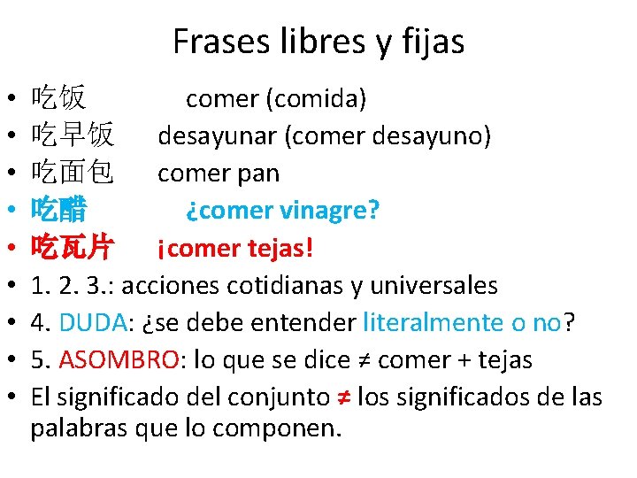 Frases libres y fijas • • • 吃饭 comer (comida) 吃早饭 desayunar (comer desayuno)