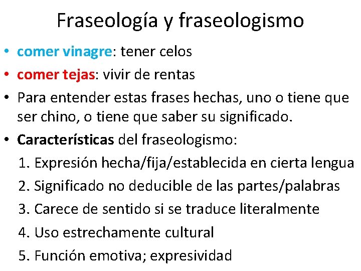 Fraseología y fraseologismo • comer vinagre: tener celos • comer tejas: vivir de rentas