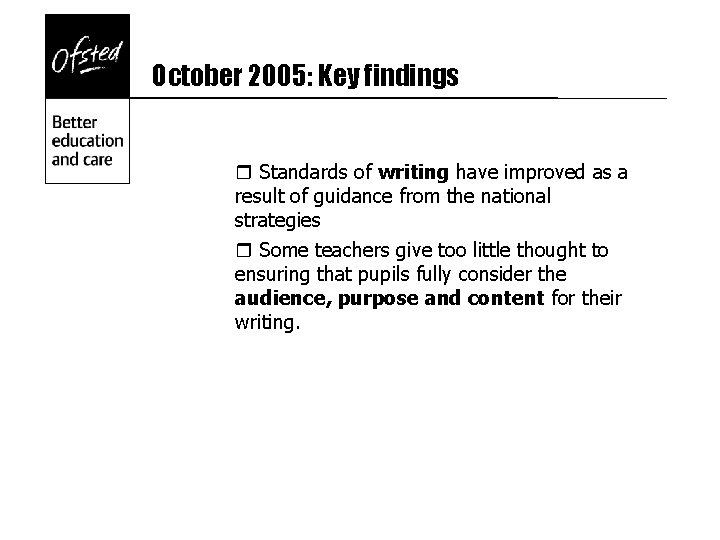 October 2005: Key findings r Standards of writing have improved as a result of