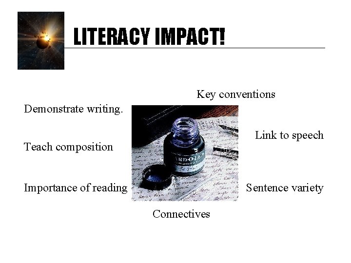 LITERACY IMPACT! Key conventions Demonstrate writing. Link to speech Teach composition Importance of reading