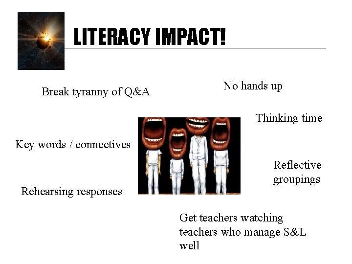 LITERACY IMPACT! Break tyranny of Q&A No hands up Thinking time Key words /