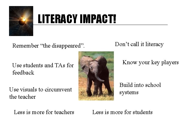 LITERACY IMPACT! Remember “the disappeared”. Use students and TAs for feedback Use visuals to