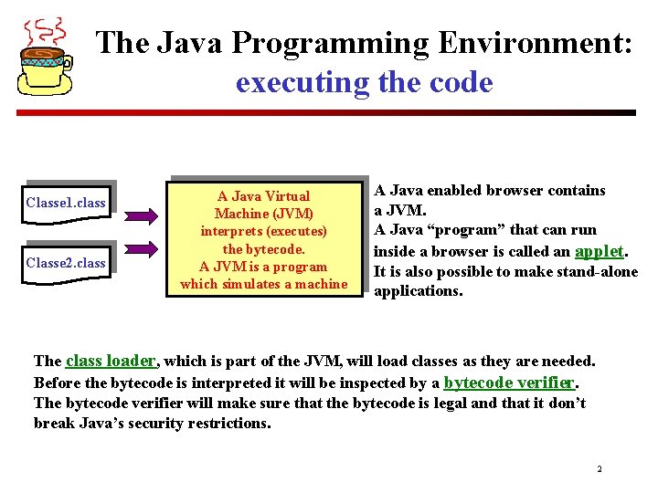 The Java Programming Environment: executing the code Classe 1. class Classe 2. class A The Java Programming Environment: executing the code Classe 1. class Classe 2. class A