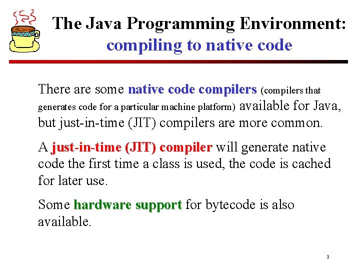 The Java Programming Environment: compiling to native code There are some native code compilers The Java Programming Environment: compiling to native code There are some native code compilers