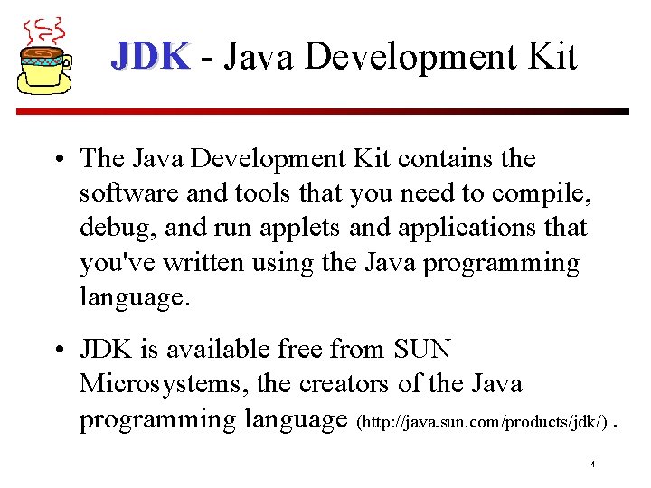 JDK - Java Development Kit • The Java Development Kit contains the software and