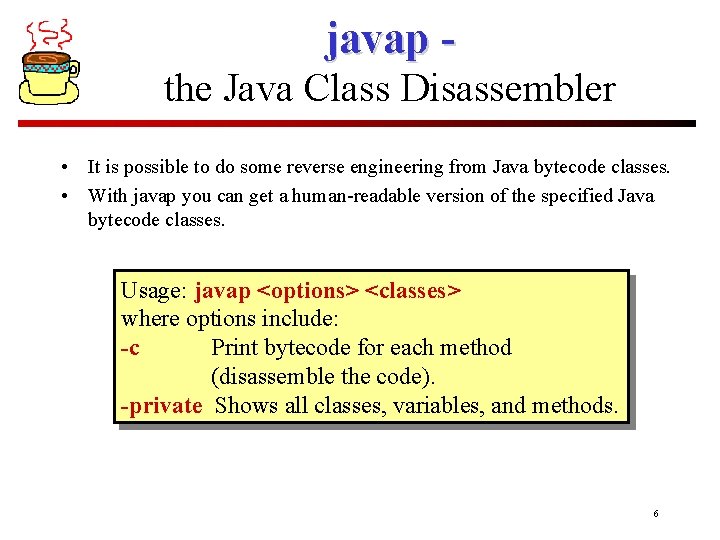 javap the Java Class Disassembler • It is possible to do some reverse engineering