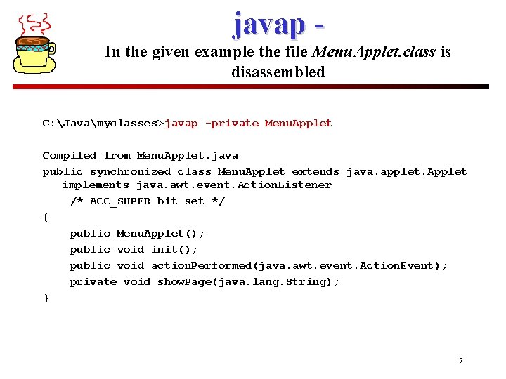 javap In the given example the file Menu. Applet. class is disassembled C: Javamyclasses>javap