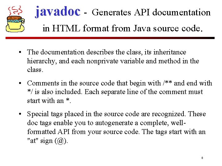javadoc - Generates API documentation in HTML format from Java source code. • The javadoc - Generates API documentation in HTML format from Java source code. • The