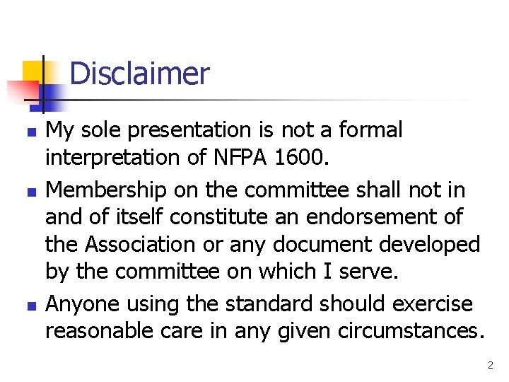 Disclaimer n n n My sole presentation is not a formal interpretation of NFPA