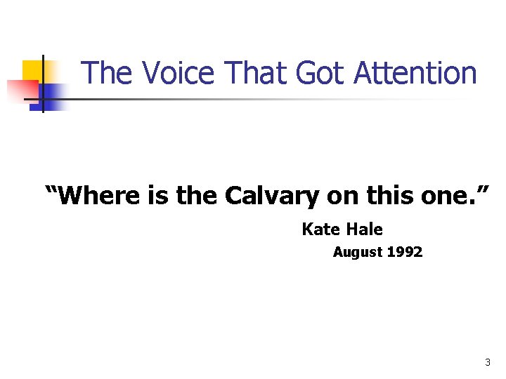 The Voice That Got Attention “Where is the Calvary on this one. ” Kate