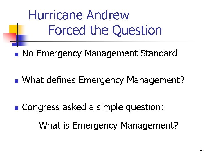 Hurricane Andrew Forced the Question n No Emergency Management Standard n What defines Emergency