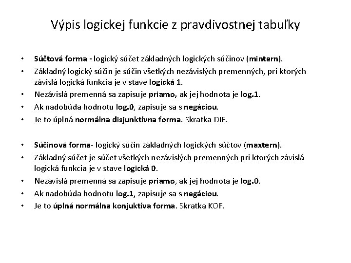 Výpis logickej funkcie z pravdivostnej tabuľky • • • Súčtová forma - logický súčet