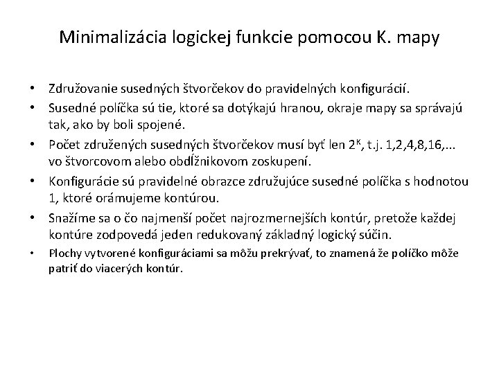 Minimalizácia logickej funkcie pomocou K. mapy • Združovanie susedných štvorčekov do pravidelných konfigurácií. •