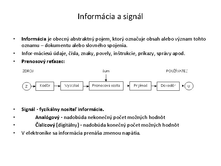 Informácia a signál • • Informácia je obecný abstraktný pojem, ktorý označuje obsah alebo