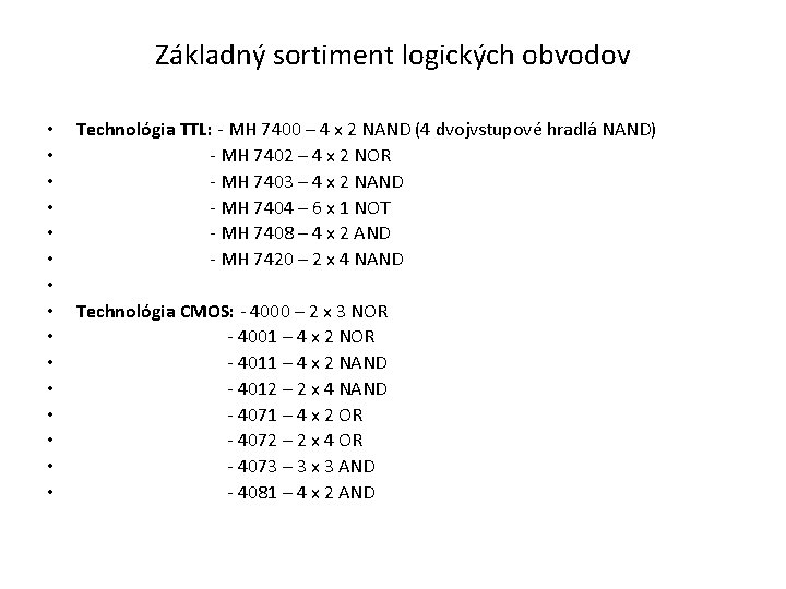 Základný sortiment logických obvodov • • • • Technológia TTL: MH 7400 – 4