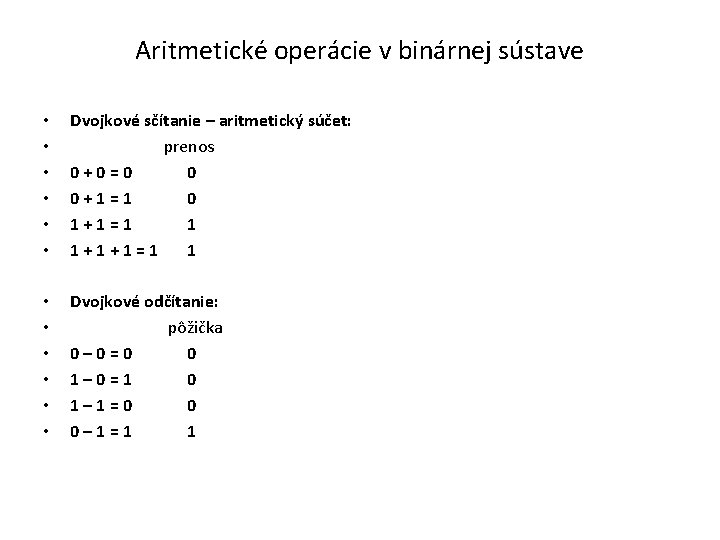 Aritmetické operácie v binárnej sústave • • • Dvojkové sčítanie – aritmetický súčet: prenos