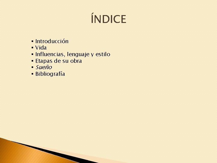 ÍNDICE § § § Introducción Vida Influencias, lenguaje y estilo Etapas de su obra