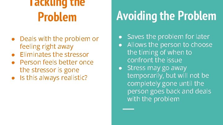 Tackling the Problem ● Deals with the problem or feeling right away ● Eliminates