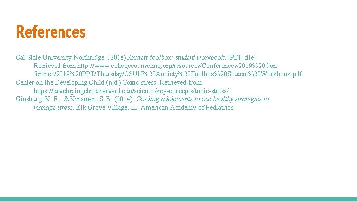 References Cal State University Northridge. (2018) Anxiety toolbox: student workbook. [PDF file]. Retrieved from