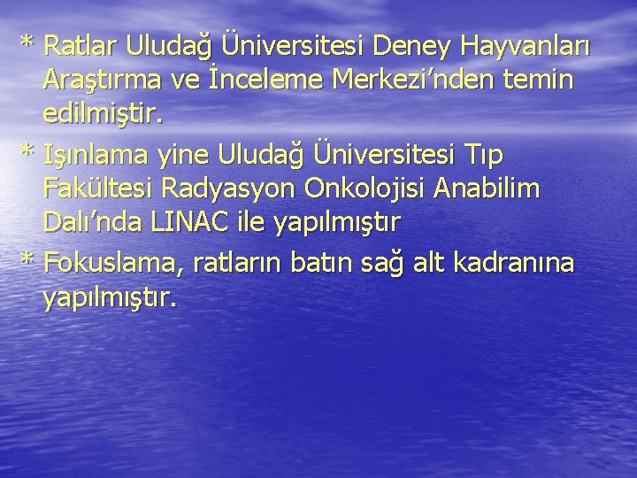 * Ratlar Uludağ Üniversitesi Deney Hayvanları Araştırma ve İnceleme Merkezi’nden temin edilmiştir. * Işınlama * Ratlar Uludağ Üniversitesi Deney Hayvanları Araştırma ve İnceleme Merkezi’nden temin edilmiştir. * Işınlama
