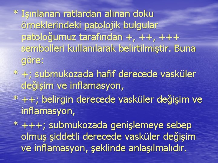 * Işınlanan ratlardan alınan doku örneklerindeki patolojik bulgular patoloğumuz tarafından +, +++ sembolleri kullanılarak * Işınlanan ratlardan alınan doku örneklerindeki patolojik bulgular patoloğumuz tarafından +, +++ sembolleri kullanılarak