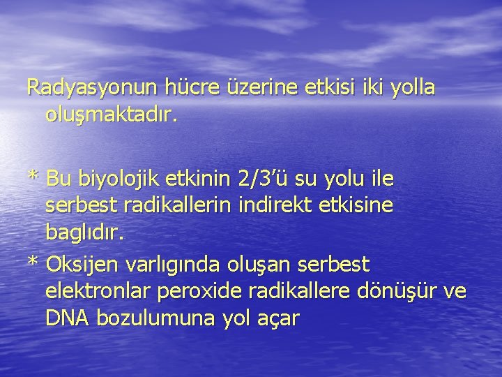 Radyasyonun hücre üzerine etkisi iki yolla oluşmaktadır. * Bu biyolojik etkinin 2/3’ü su yolu Radyasyonun hücre üzerine etkisi iki yolla oluşmaktadır. * Bu biyolojik etkinin 2/3’ü su yolu