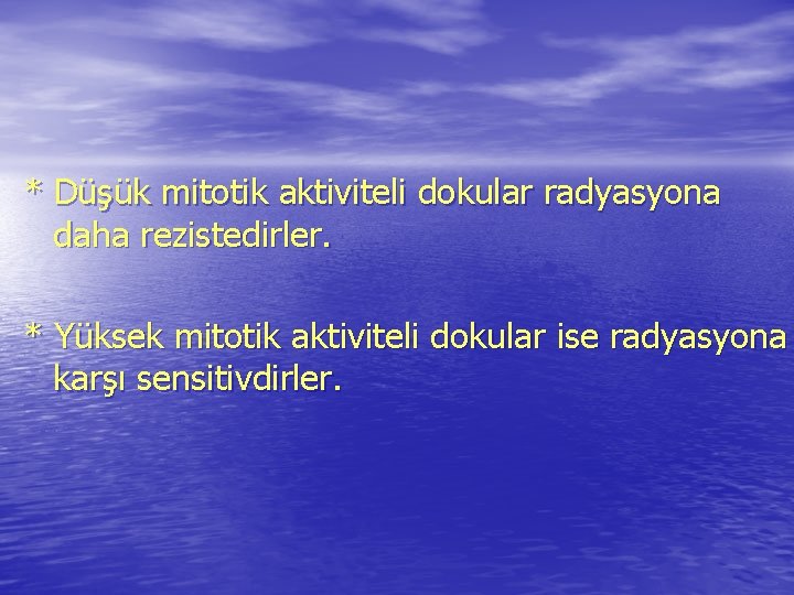 * Düşük mitotik aktiviteli dokular radyasyona daha rezistedirler. * Yüksek mitotik aktiviteli dokular ise * Düşük mitotik aktiviteli dokular radyasyona daha rezistedirler. * Yüksek mitotik aktiviteli dokular ise
