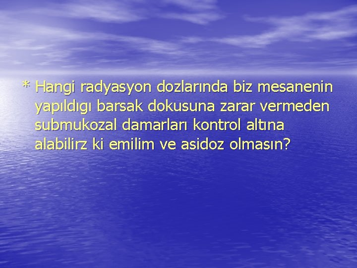 * Hangi radyasyon dozlarında biz mesanenin yapıldıgı barsak dokusuna zarar vermeden submukozal damarları kontrol * Hangi radyasyon dozlarında biz mesanenin yapıldıgı barsak dokusuna zarar vermeden submukozal damarları kontrol