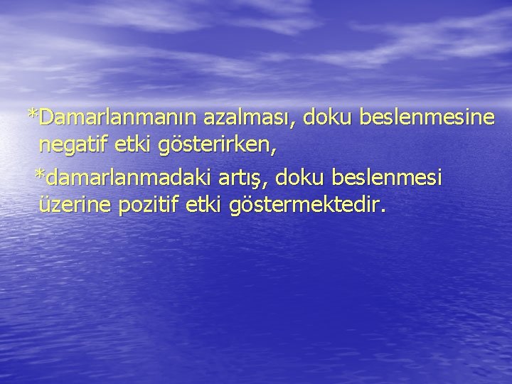 *Damarlanmanın azalması, doku beslenmesine negatif etki gösterirken, *damarlanmadaki artış, doku beslenmesi üzerine pozitif etki *Damarlanmanın azalması, doku beslenmesine negatif etki gösterirken, *damarlanmadaki artış, doku beslenmesi üzerine pozitif etki