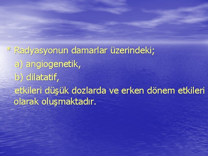 * Radyasyonun damarlar üzerindeki; a) angiogenetik, b) dilatatif, etkileri düşük dozlarda ve erken dönem * Radyasyonun damarlar üzerindeki; a) angiogenetik, b) dilatatif, etkileri düşük dozlarda ve erken dönem
