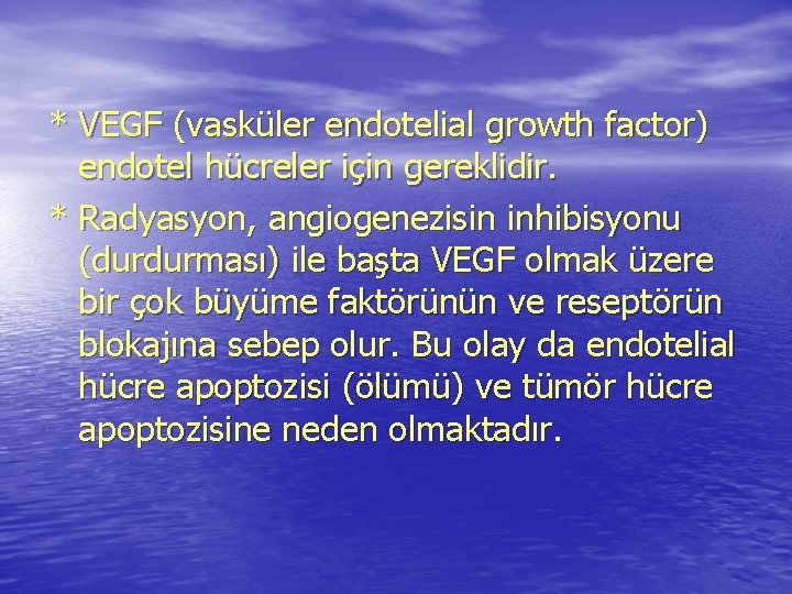 * VEGF (vasküler endotelial growth factor) endotel hücreler için gereklidir. * Radyasyon, angiogenezisin inhibisyonu * VEGF (vasküler endotelial growth factor) endotel hücreler için gereklidir. * Radyasyon, angiogenezisin inhibisyonu