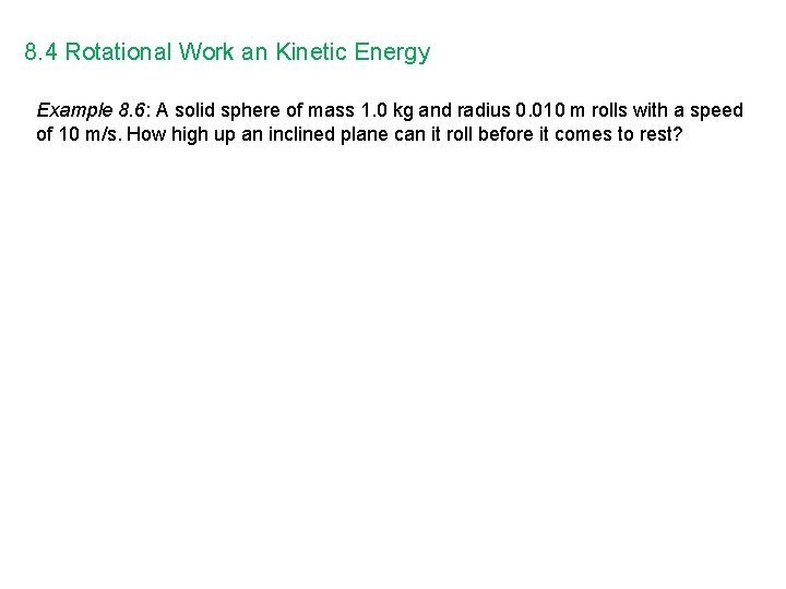 8. 4 Rotational Work an Kinetic Energy Example 8. 6: A solid sphere of