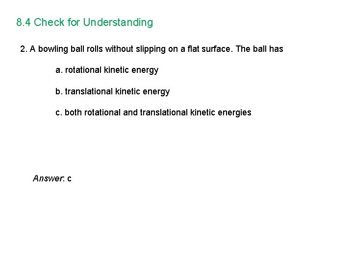 8. 4 Check for Understanding 2. A bowling ball rolls without slipping on a