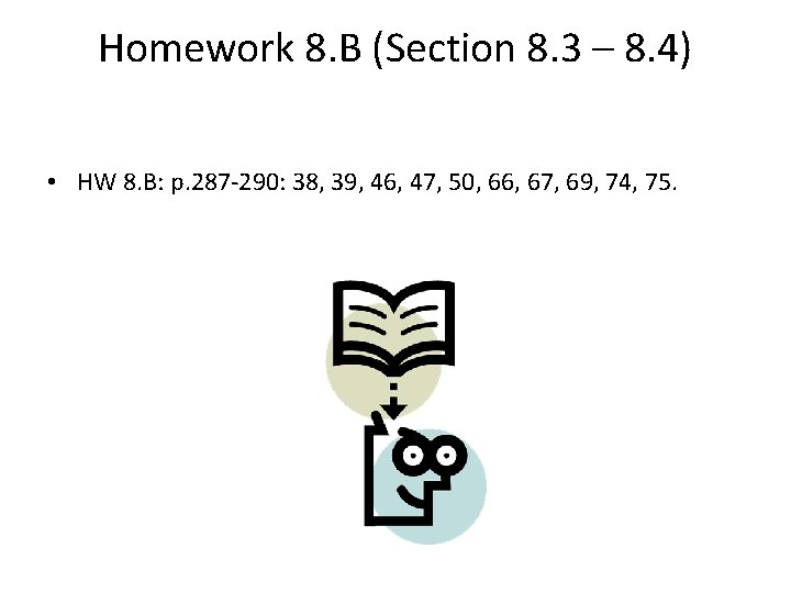 Homework 8. B (Section 8. 3 – 8. 4) • HW 8. B: p.