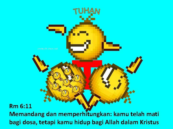 smiley © sherv. net Rm 6: 11 Memandang dan memperhitungkan: kamu telah mati bagi