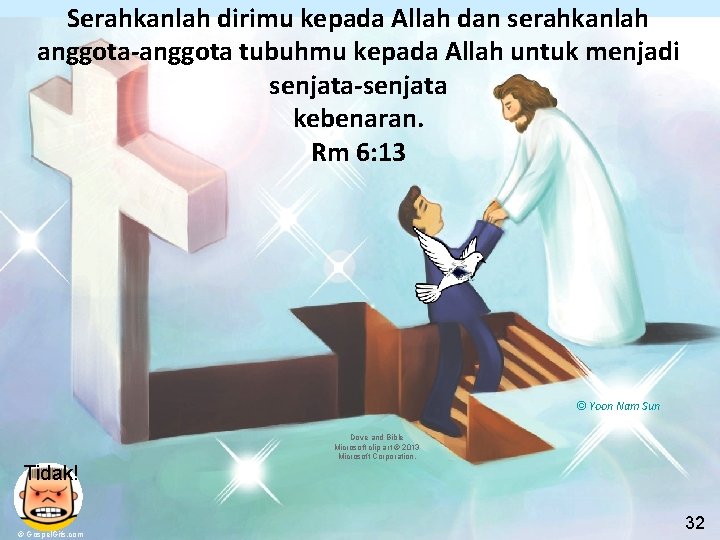 Serahkanlah dirimu kepada Allah dan serahkanlah anggota-anggota tubuhmu kepada Allah untuk menjadi senjata-senjata kebenaran.