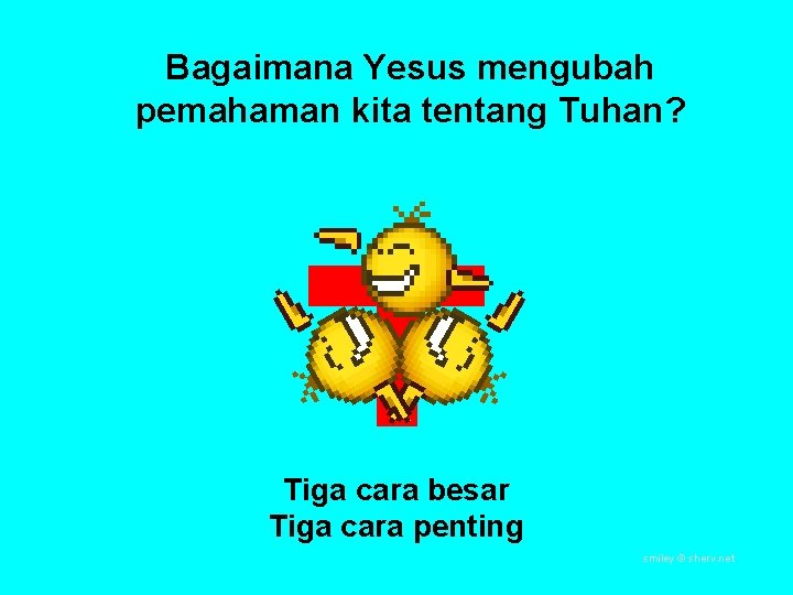 Bagaimana Yesus mengubah pemahaman kita tentang Tuhan? Tiga cara besar Tiga cara penting smiley