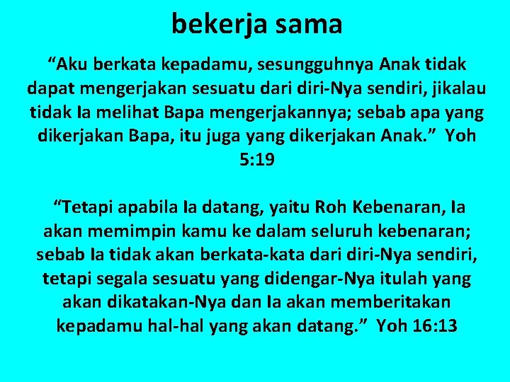 bekerja sama “Aku berkata kepadamu, sesungguhnya Anak tidak dapat mengerjakan sesuatu dari diri-Nya sendiri,