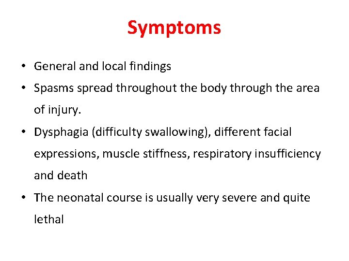 Symptoms • General and local findings • Spasms spread throughout the body through the