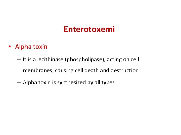 Enterotoxemi • Alpha toxin – It is a lecithinase (phospholipase), acting on cell membranes,