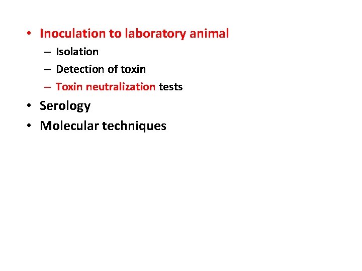  • Inoculation to laboratory animal – Isolation – Detection of toxin – Toxin