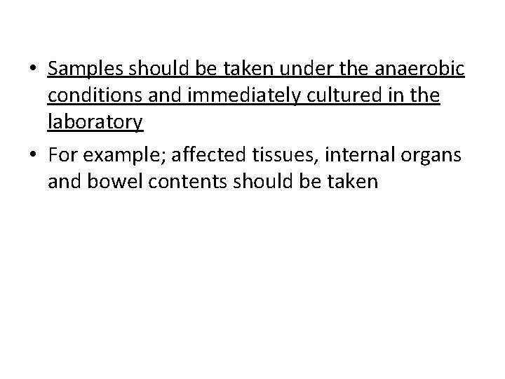  • Samples should be taken under the anaerobic conditions and immediately cultured in