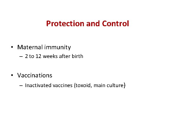 Protection and Control • Maternal immunity – 2 to 12 weeks after birth •