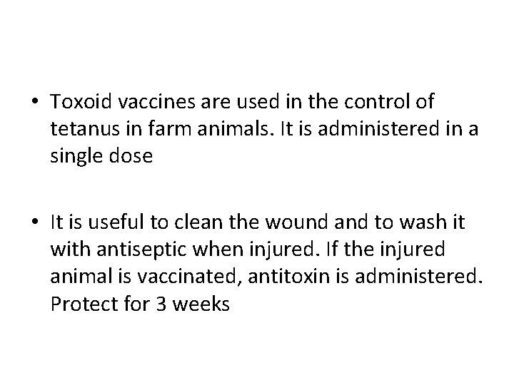  • Toxoid vaccines are used in the control of tetanus in farm animals.
