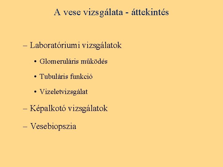 A vese vizsgálata - áttekintés – Laboratóriumi vizsgálatok • Glomeruláris működés • Tubuláris funkció