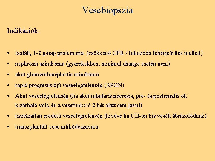 Vesebiopszia Indikációk: • izolált, 1 -2 g/nap proteinuria (csökkenő GFR / fokozódó fehérjeürítés mellett)